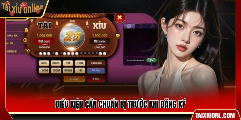 Những thông tin cần có trước khi đăng ký Tài Xỉu Online