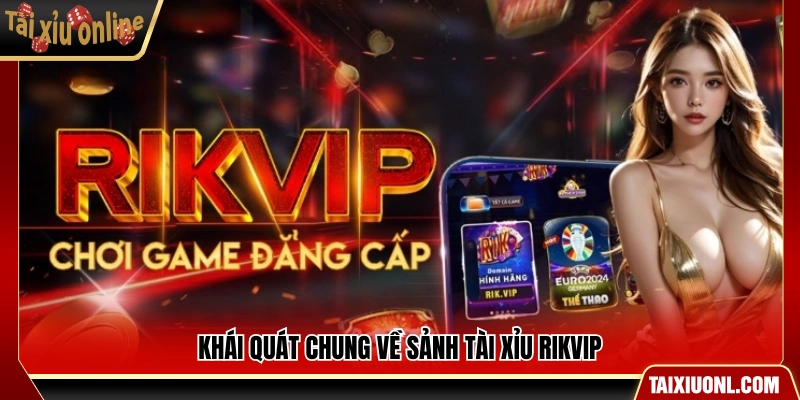 Bao quát mô hình sảnh tài xỉu Rikvip hiện nay