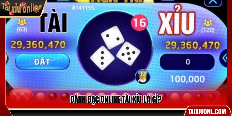Đánh bạc online tài xỉu được hiểu như thế nào?