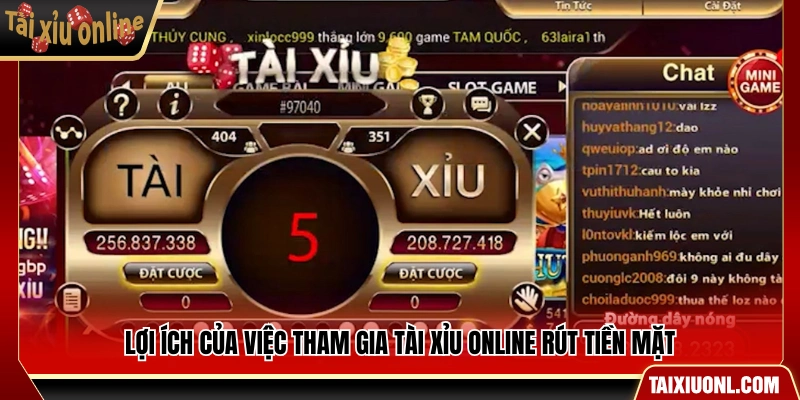 Những lợi ích khi tham gia tài xỉu online rút tiền mặt